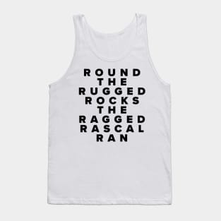 Round The Rugged Rocks The Ragged Rascal Ran Tank Top